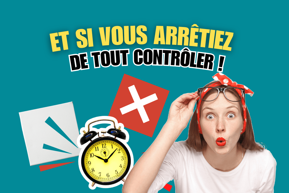 Arrêtez de tout contrôler au travail Femme surprise avec une horloge et le texte "Et si vous arrêtiez de tout contrôler ?" - illustration pour un article sur le lâcher prise.