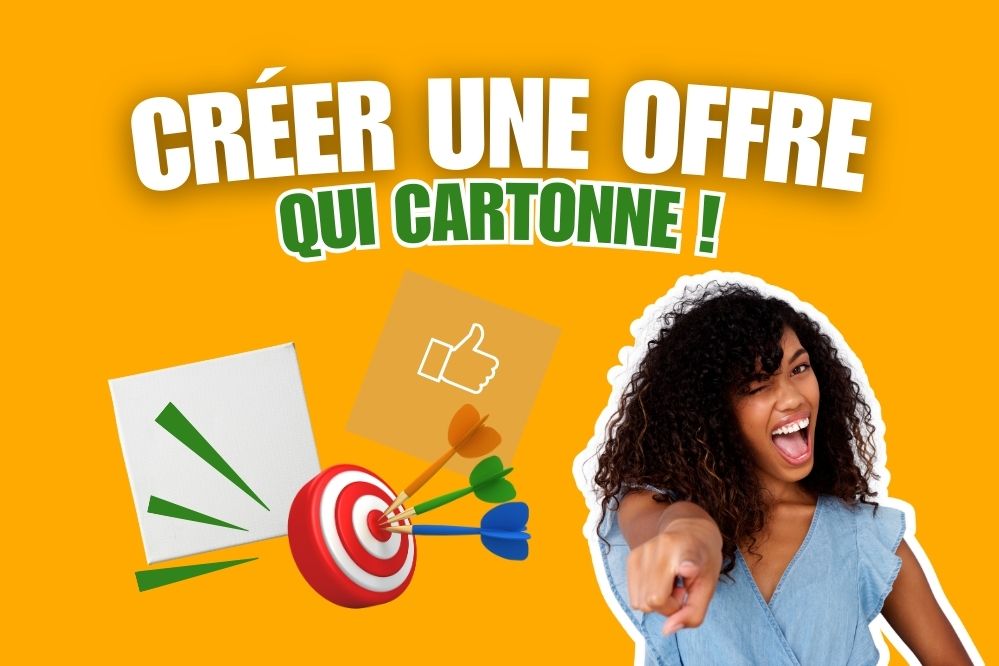 une offre client qui cartonne Créer une offre irrésistible qui attire des clients dès le début