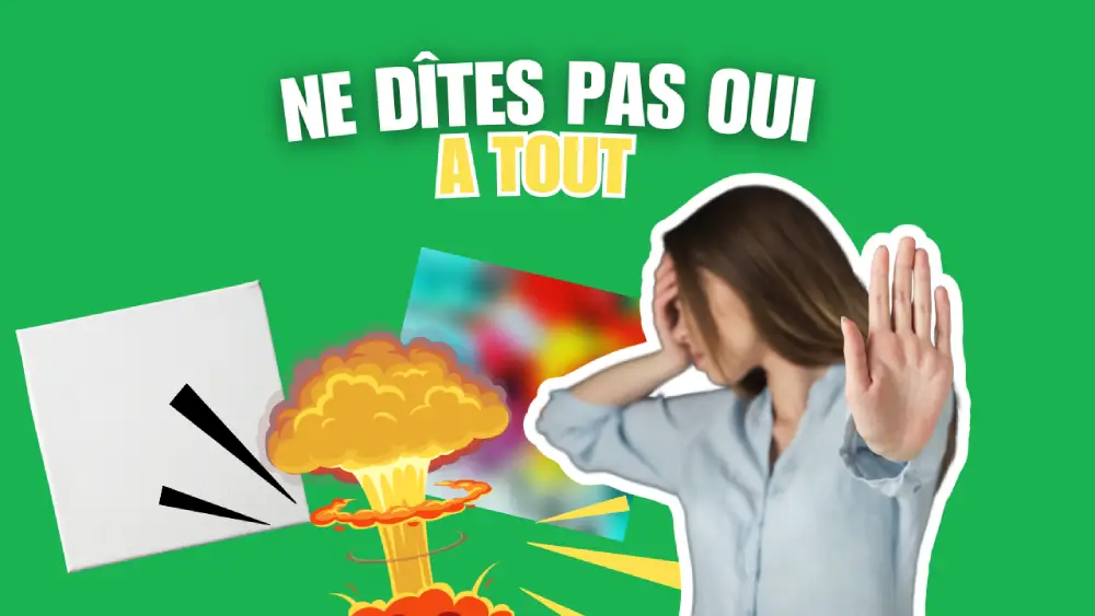 Ne dîtes pas oui à tout !